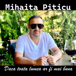 Mihaita Piticu - Daca toata lumea ar fi mai buna