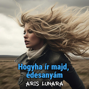 Hogyha ír majd, édesanyám by Aris Lunara