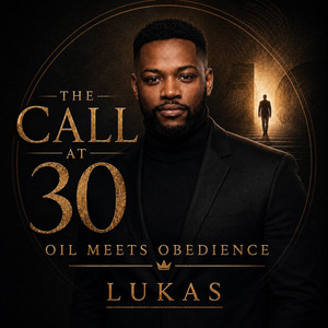 The Call At Thirty – Oil Meets Obedience by LUKAS