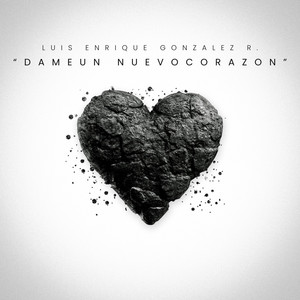 Dame un nuevo corazon by Luis Enrique Gonzalez R.