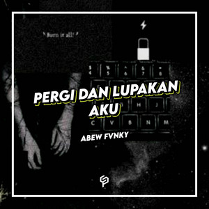 PERGI DAN LUPAKAN AKU - Remix