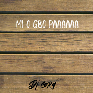 DJ CORA - Mi O Gbo Paaaaaa