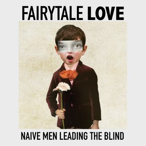 Fairytale Love by Naive Men Leading the Blind