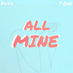 All Mine (Run It Right Back) (feat.T.One) by Flex
