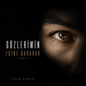 Gözlerimin İçine Bakarak by Evren Çağnay