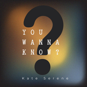 You Wanna Know? by Kate Serene