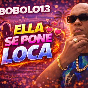 Ella Se Pone Loca by BOBOLO 13