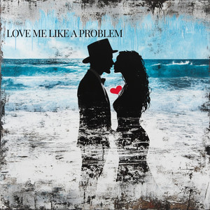Love Me Like a Problem by Zayde