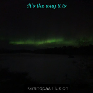 It's the way it is by Grandpas Illusion