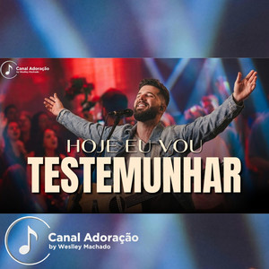 Hoje Eu Vou Testemunhar - Canal Adoração by Weslley Machado by ÁudioX