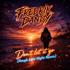 Don't let it go - Rough Late Night Remix by Fredrik Dandy