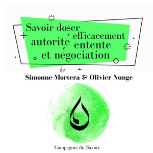 Savoir doser efficacement autorité, entente et négociation (Les classiques du développement personnel)