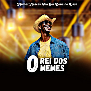 O Rei dos Memes - Mulher Nasceu pra Ser Dona de Casa