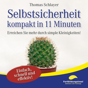 Selbstsicherheit - Kompakt in 11 Minuten (Erreichen Sie mehr durch simple Kleinigkeiten!)