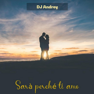 DJ Andrey - Sarà perché ti amo