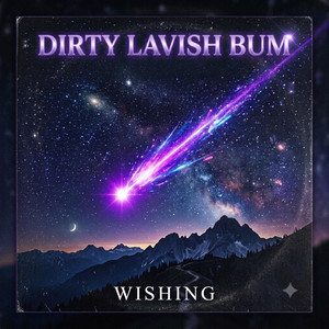 Wishing by Dirty Lavish Bum