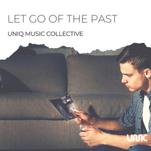 Let Go Of The Past by Uniq Music Collective