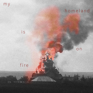 my homeland is on fire