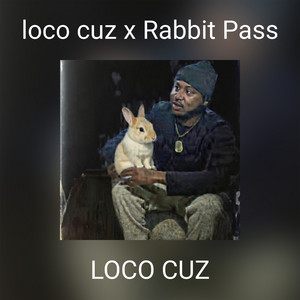 loco cuz x Rabbit Pass by LOCO CUZ