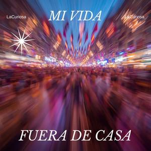 Mi vida Fuera de casa by LaCuriosa