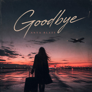 Goodbye by Anya Blaze
