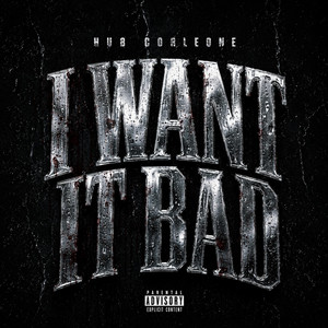 I WANT IT BAD by Hub Corleone
