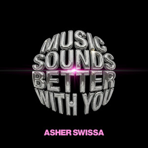 MUSIC SOUNDS BETTER WITH YOU by ASHER SWISSA