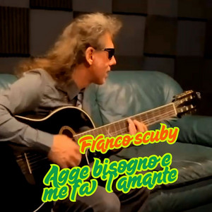 Franco Scuby - Agge bisogno e me fa l'amante