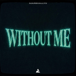 Without Me by MarshallYU