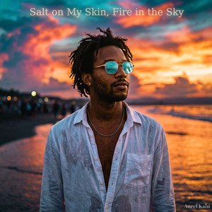 Salt on My Skin, Fire in the Sky by Aurel Kain