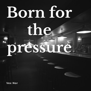 Born for the pressure by Vex Nor