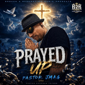 Prayed Up by Pastor J-MAG