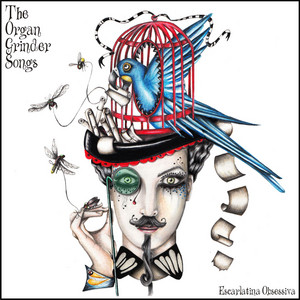 The Organ Grinder Song by Escarlatina Obsessiva