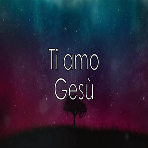 Ti amo Gesù