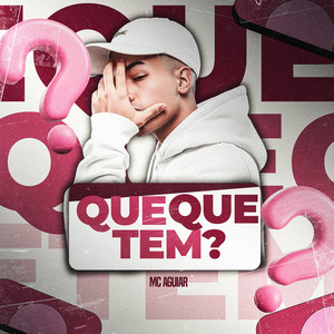 Que Que Tem?