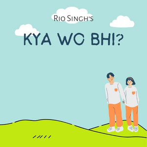 Kya Wo Bhi? by Rio Singh