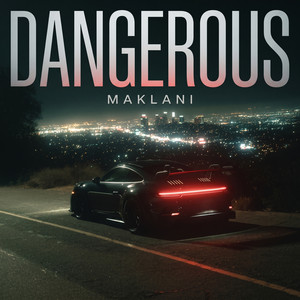 DANGEROUS by MAKLANI