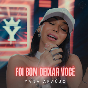 YANA ARAUJO - Foi Bom Deixar Você