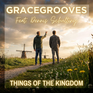 Things Of The Kingdom by Gracegrooves, Dennis Schulting