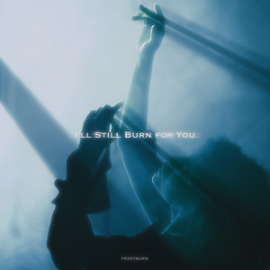 I'll Still Burn for You by FRXSTBURN