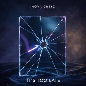 It’s Too Late by Nova Greyz