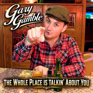 The Whole Place Is Talkin' About You by Gary Gamble