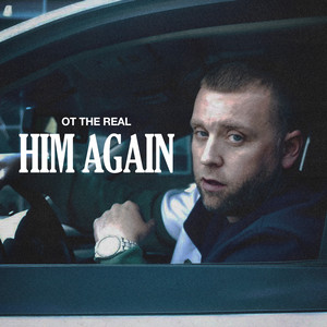 HIM AGAIN by OT The Real