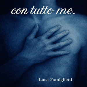Con tutto me by Luca Famiglietti