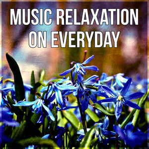 Music Relaxation on Everyday – New Age Music, Background Soft Music, Deep Nature Sounds, Sentimental Journey, Peaceful Harmony, Serenity Music album