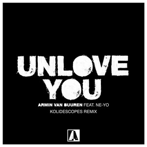 Unlove You (feat. Ne-Yo) - KOLIDESCOPES Remix by Armin van Buuren, Ne-Yo, KOLIDESCOPES