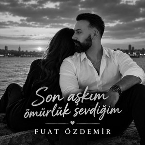 Son aşkım ömürlük sevdiğim by Fuat Özdemir