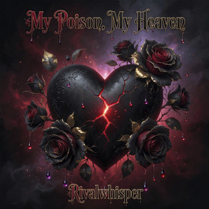 My Poison, My Heaven by Rivalwhisper