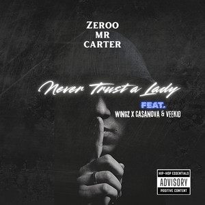 Zeroo Mr Carter - Never trust a lady (feat. Wingsbeatz, Casanova Bardmarn & Veekid)