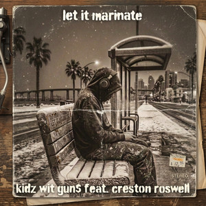 Let it marinate by Kidz Wit Gun$, Creston Roswell